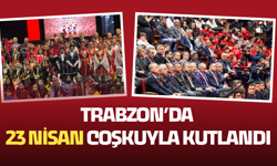 Trabzon’da 23 Nisan coşkuyla kutlandı