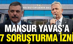 Mansur Yavaş'a 7 ayrı dosyadan soruşturma izni verildi