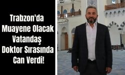 Trabzon'da Muayene Olacak Vatandaş Doktor Sırasında Can Verdi!