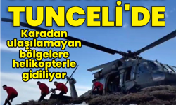 Karadan ulaşılamayan bölgelere helikopterle gidiliyor