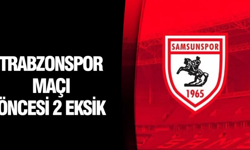 SAMSUNSPOR’DA TRABZONSPOR MAÇI ÖNCESİ 2 EKSİK