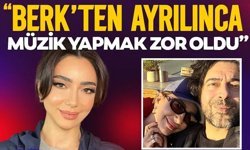 "Berk'ten ayrılınca müzik yapmak zor oldu"