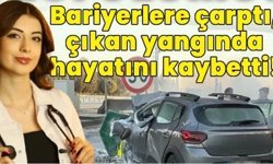 Bariyerlere çarpan genç doktor, çıkan yangında öldü!