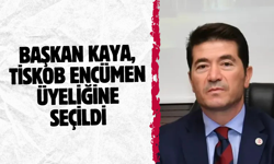 Başkan Kaya, TİSKOB Encümen Üyeliğine seçildi...