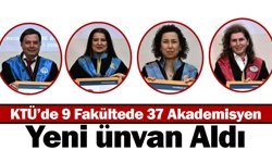 KTÜ’de 9 Fakültede 37 Akademisyen Yeni Ünvan Aldı