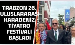 Trabzon 26. Uluslararası Karadeniz Tiyatro Festivali başladı