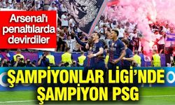 Arsenal'ı penaltılarda deviren PSG şampiyon oldu
