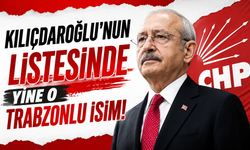 Kılıçdaroğlu’nun listesinde yine o Trabzonlu isim!