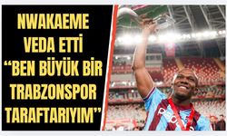 Nwakaeme'de Trabzonspor'a veda etti