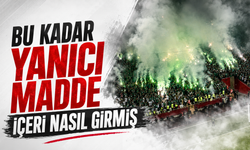 Bu kadar yanıcı madde içeri nasıl girmiş