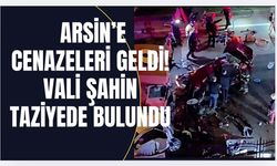 Arsin'e cenazeleri geldi! Vali Şahin'den taziye mesajı...