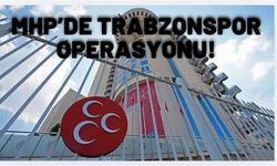 MHP'de Trabzonspor operasyonu!