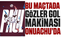 Gözler Onuachu’da!