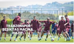 Trabzonspor, Beşiktaş Maçı Hazırlıklarını Tamamladı