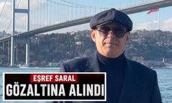 Eşref Saral gözaltına alındı!