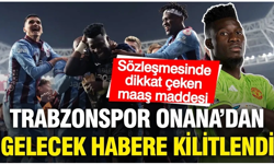 Onana'dan gelecek habere kilitlendi: Sözleşmesinde dikkat çeken madde