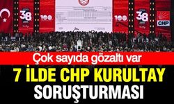 7 ilde eş zamanlı operasyon! CHP Kurultayı soruşturmasında 13 gözaltı