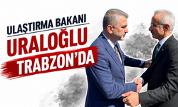 Ulaştırma Bakanı Uraloğlu Trabzon’da