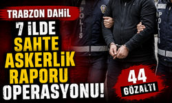 Trabzon dahil 7 ilde sahte askerlik raporu operasyonu! 44 gözaltı