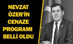 NEVZAT ÖZER'İN CENAZE PROGRAMI BELLİ OLDU