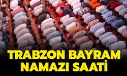 Trabzon'da namaz saat kaçta?