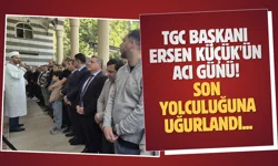 TGC Başkanı Ersen Küçük'ün acı günü! Son yolculuğuna uğurlandı...