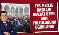 TTB Meclis Başkanı Nevzat Özer, son yolculuğuna uğurlandı
