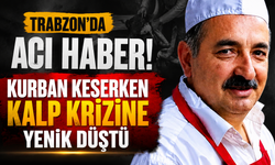 Trabzon’da acı haber! Kurban keserken kalp krizine yenik düştü