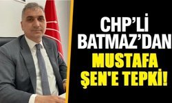 CHP’li Batmaz’dan Mustafa Şen’e tepki