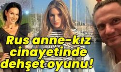 Anne-kız cinayetinde dehşet oyunu!