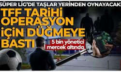 Süper Lig’de taşlar yerinden oynayacak! 5 bin yönetici mercek altında