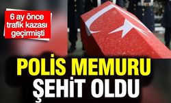 6 ay önce trafik kazası geçirmişti: Polis memuru şehit oldu