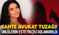 Sahte Avukat Tuzağı! Ünlülerin Estetikçisi Dolandırıldı