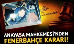Anayasa Mahkemesi, Fenerbahçe kararını açıkladı!
