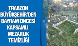 Trabzon Büyükşehir’den Bayram Öncesi Kapsamlı Mezarlık Temizliği