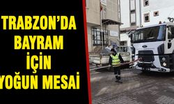 Trabzon’da Bayram İçin Yoğun Mesai