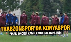 Trabzonspor’da Konyaspor Finali Öncesi Kamp Kadrosu Açıklandı