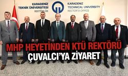 MHP Heyetinden KTÜ Rektörü Çuvalcı’ya Ziyaret