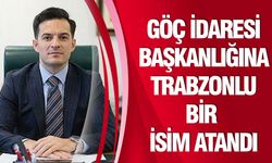 Göç İdaresi Başkanlığına, Trabzonlu bir isim atandı
