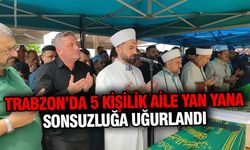 Trabzon’da 5 Kişilik Aile Yan Yana Sonsuzluğa Uğurlandı
