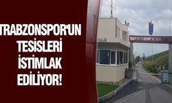 Trabzonspor'un tesisleri istimlak ediliyor!