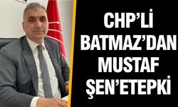 CHP’li Batmaz’dan Mustafa Şen’e tepki