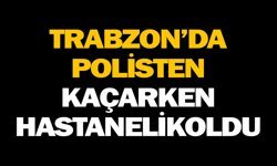 Trabzon’da polisten kaçarken hastanelik oldu