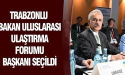 Trabzonlu bakan Uluslarası Ulaştırma Forumu başkanı seçildi