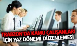 Trabzon’da Kamu Çalışanları İçin Yaz Dönemi Düzenlemesi