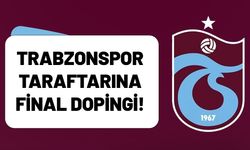 Trabzonspor Taraftarına Final Dopingi!
