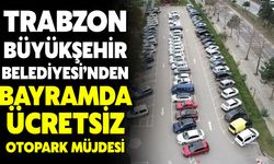 Trabzon Büyükşehir Belediyesi’nden Bayramda Ücretsiz Otopark Müjdesi