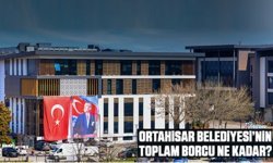 Ortahisar Belediyesi’nin borcu açıklandı!