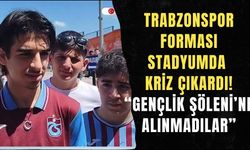 Trabzonspor forması stadyumda kriz çıkardı! “Gençlik Şöleni’ne alınmadılar”