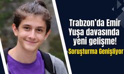 Trabzon’da Emir Yuşa davasında yeni gelişme!